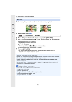 Page 27810. Reproducción y edición de imágenes
278
Puede ampliar y luego cortar la porción importante de la imagen grabada.
1Seleccione el menú. (P63)
2Pulse 2/1  para seleccionar la imagen y luego pulse [MENU/SET].3Use el disco trasero y presione  3/4/2/1  para seleccionar las partes a cortar.
•
También puede tocar [ ]/[ ] para ampliar o reducir.
•También puede mover arrastrando en la pantalla.
4Presione [MENU/SET].
•Se visualiza la pantalla de confirmación. Se ejecuta cuando se selecciona [Sí]. 
Salga del menú...