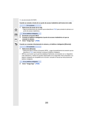 Page 295295
11. Uso de la función Wi-Fi/NFC
Cuando se conecta a través de un punto de acceso inalámbrico ([A través de la red]):
1Seleccione [A través de la red].
•Siga el procedimiento de conexión que se describe en P325 para conectar la cámara a un 
punto de acceso inalámbrico.
2Encienda la función Wi-Fi.3Conecte el teléfono inteligente al punto de acceso inalámbrico al que se 
conecta la cámara.
4Inicie “ Image App ”. (P289)
Cuando se conectan directamente la cámara y el teléfono inteligente ([Directo]):...