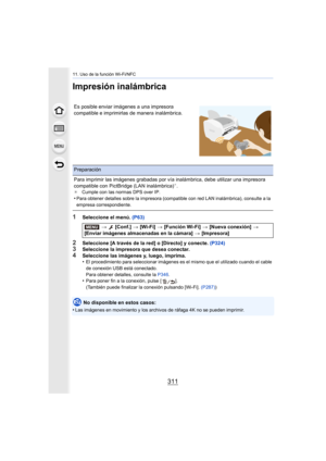 Page 311311
11. Uso de la función Wi-Fi/NFC
Impresión inalámbrica
1Seleccione el menú. (P63)
2Seleccione [A través de la red] o [Directo] y conecte.  (P324)3Seleccione la impresora que desea conectar.
4Seleccione las imágenes y, luego, imprima.
•El procedimiento para seleccionar imágenes es el mismo que el utilizado cuando el cable 
de conexión USB está conectado. 
Para obtener detalles, consulte la P346.
•Para poner fin a la conexión, pulse [ ].
(También puede finalizar la conexión pulsando [Wi-Fi].  (P287))
No...