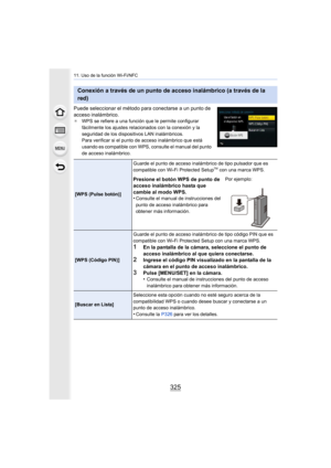 Page 325325
11. Uso de la función Wi-Fi/NFC
Puede seleccionar el método para conectarse a un punto de 
acceso inalámbrico.
¢WPS se refiere a una función que le permite configurar 
fácilmente los ajustes relacionados con la conexión y la 
seguridad de los dispositivos LAN inalámbricos.
Para verificar si el punto de acceso inalámbrico que está 
usando es compatible con WPS, consulte el manual del punto 
de acceso inalámbrico.
Conexión a través de un punto de acceso inalámbrico (a través de la 
red)
[WPS (Pulse...