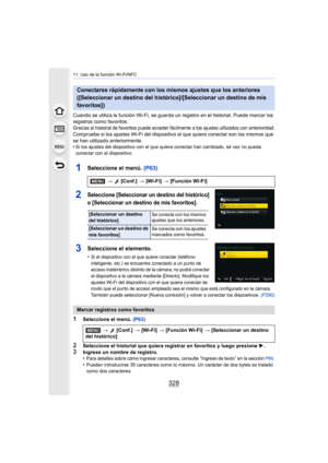 Page 32811. Uso de la función Wi-Fi/NFC
328
Cuando se utiliza la función Wi-Fi, se guarda un registro en el historial. Puede marcar los 
registros como favoritos.
Gracias al historial de favoritos puede acceder fácilmente a los ajustes utilizados con anterioridad.Compruebe si los ajustes Wi-Fi del dispositivo al que quiera conectar son los mismos que 
se han utilizado anteriormente.
•
Si los ajustes del dispositivo con el que quiera conectar han cambiado, tal vez no pueda 
conectar con el dispositivo....