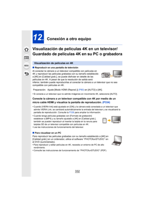 Page 332332
12.  Conexión a otro equipo
Visualización de películas 4K en un televisor/ 
Guardado de películas 4K en su PC o grabadora
∫ Reproducir en una pantalla de televisión
Al conectar la cámara a un televisor compatible con películas en 
4K y reproducir las películas grabad as con su tamaño establecido 
a [4K] en [Calidad grab.], se puede disfrutar en detalle de las 
películas en 4K. A pesar de que la resolución de salida será 
inferior, también puede reproducirlas al conectar la cámara a un televisor que...