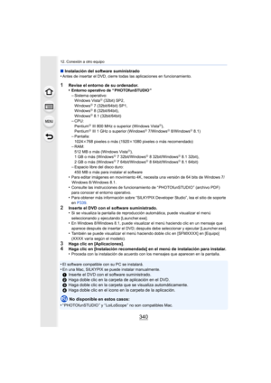 Page 34012. Conexión a otro equipo
340
∫Instalación del software suministrado
•Antes de insertar el DVD, cierre todas las aplicaciones en funcionamiento.
1Revise el entorno de su ordenador.
•Entorno operativo de “ PHOTOfunSTUDIO ”–Sistema operativo:
Windows VistaR (32bit) SP2,
WindowsR 7 (32bit/64bit) SP1,
WindowsR 8 (32bit/64bit),
WindowsR 8.1 (32bit/64bit)–CPU:
PentiumR III 800 MHz o superior (Windows VistaR),
PentiumR III 1 GHz o superior (WindowsR 7/WindowsR 8/WindowsR 8.1)–Pantalla:
1024k 768 pixeles o más...