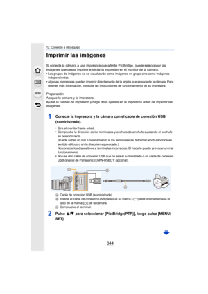 Page 34412. Conexión a otro equipo
344
Imprimir las imágenes
Si conecta la cámara a una impresora que admite PictBridge, puede seleccionar las 
imágenes que desea imprimir e iniciar la impresión en el monitor de la cámara.
•
Los grupos de imágenes no se visualizarán como imágenes en grupo sino como imágenes 
independientes.
•Algunas impresoras pueden imprimir directamente de la tarjeta que se saca de la cámara. Para 
obtener más información, consulte las instrucciones de funcionamiento de su impresora....