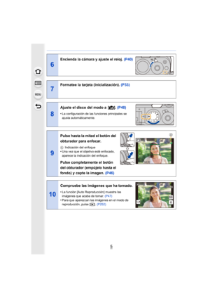 Page 55
6
Encienda la cámara y ajuste el reloj. (P40)
7
Formatee la tarjeta (inicialización). (P33)
8
Ajuste el disco del modo a  [¦]. (P48)
•La configuración de las funciones principales se 
ajusta automáticamente.
9
Pulse hasta la mitad el botón del 
obturador para enfocar.
A Indicación del enfoque
•Una vez que el objetivo esté enfocado, 
aparece la indicación del enfoque.
Pulse completamente el botón 
del obturador (empújelo hasta el 
fondo) y capte la imagen. (P46)
10
Compruebe las imágenes que ha tomado....