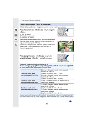 Page 462. Primeros pasos/operaciones básicas
46
El botón del obturador tiene dos posiciones. Para tomar una imagen, púlselo.
Pulse hasta la mitad el botón del obturador para 
enfocar.
AValor de apertura
B Velocidad de obturación
C Indicación del enfoque
•Se muestran el valor de apertura y la velocidad de obturación.
(Si no se puede lograr la exposición correcta parpadeará en 
rojo, excepto si se ajusta el flash.)
•Una vez que el objetivo está enfocado, aparece la indicación 
del enfoque. (Cuando el objetivo no...