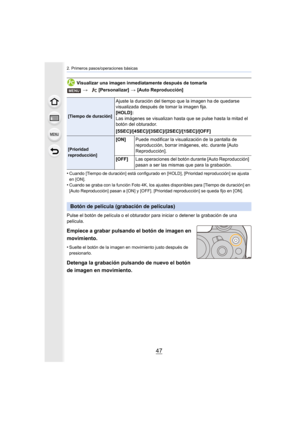 Page 4747
2. Primeros pasos/operaciones básicas
Visualizar una imagen inmediatamente después de tomarla
•
Cuando [Tiempo de duración] está configurado en  [HOLD], [Prioridad reproducción] se ajusta 
en [ON].
•Cuando se graba con la función Foto 4K, los ajustes disponibles para [Tiempo de duración] en 
[Auto Reproducción] pasan a [ON] y [OFF]. [Prioridad reproducción] se queda fijo en [ON].
Pulse el botón de película o el obturador pa ra iniciar o detener la grabación de una 
película.
Empiece a grabar pulsando...