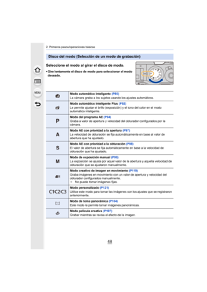 Page 482. Primeros pasos/operaciones básicas
48
Seleccione el modo al girar el disco de modo.
•Gire lentamente el disco de modo para seleccionar el modo 
deseado.
Disco del modo (Selección de un modo de grabación)
Modo automático inteligente (P85)
La cámara graba a los sujetos usando los ajustes automáticos.
Modo automático inteligente Plus  (P92)
Le permite ajustar el brillo (exposición) y el tono del color en el modo 
automático inteligente.
Modo del programa AE  (P94)
Graba a valor de apertura y velocidad...