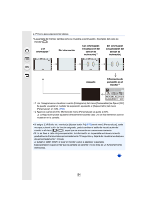 Page 542. Primeros pasos/operaciones básicas
54
•La pantalla del monitor cambia como se muestra a continuación. (Ejemplos del estilo de 
monitor [ ])
¢ 1 Los histogramas se visualizan cuando [Histograma] del menú [Personalizar] se fija en [ON].
Se puede visualizar el medidor de expo sición ajustando el [Exposímetro] del menú 
[Personalizar] en [ON].  (P95)
¢ 2 Aparece cuando el [Info. Monitor] del menú [Personalizar] se ajusta a [ON].
La configuración puede ajustarse directamente tocando cada uno de los...