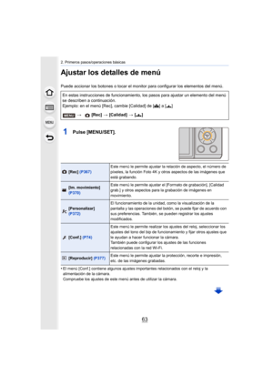 Page 6363
2. Primeros pasos/operaciones básicas
Ajustar los detalles de menú
Puede accionar los botones o tocar el monitor para configurar los elementos del menú.
1Pulse [MENU/SET].
•El menú [Conf.] contiene algunos ajustes importantes relacionados con el reloj y la 
alimentación de la cámara.
Compruebe los ajustes de este menú antes de utilizar la cámara.
En estas instrucciones de funcionamiento, los pasos para ajustar un elemento del menú 
se describen a continuación.
Ejemplo: en el menú [Rec], cambie...