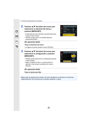 Page 642. Primeros pasos/operaciones básicas
64
•Según sean los ajustes de los modos o de menú utilizados en la cámara en virtud de las 
especificaciones, hay funciones que no pueden ajustarse ni usarse.
2Presione 3/4 del botón del cursor para 
seleccionar el elemento del menú y 
presione [MENU/SET].
•El elemento del menú también se puede seleccionar 
al girar el disco trasero.
•También puede mover a la pantalla siguiente 
presionando [DISP.].
(En operación táctil)
Toque el elemento del menú.
•
La página se...