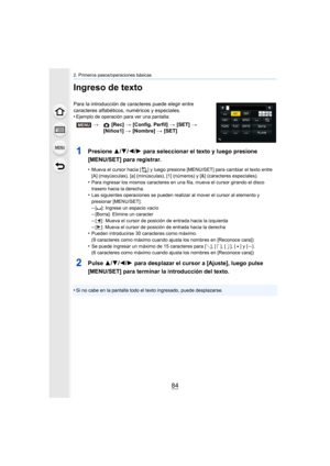 Page 842. Primeros pasos/operaciones básicas
84
Ingreso de texto
Para la introducción de caracteres puede elegir entre 
caracteres alfabéticos, numéricos y especiales.
•
Ejemplo de operación para ver una pantalla:
1Presione 3/4/2/1 para seleccionar el texto y luego presione 
[MENU/SET] para registrar.
•Mueva el cursor hacia [ ] y luego presione [MENU/SET] para cambiar el texto entre 
[A] (mayúsculas), [a] (minúsculas), [1] (números) y [&] (caracteres especiales).
•Para ingresar los mismos caracteres en una...