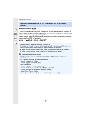 Page 8989
3. Modos de grabación
Modo de grabación: 
Cuando [iHDR] se fija en [ON] y hay, por ejemplo, un contraste fuerte entre el fondo y el 
sujeto, se pueden grabar varias imágenes fijas con diferentes exposiciones y combinadas 
para crear una sola imagen fija rica en gradación.
[iHDR] funciona automáticamente según sea nec esario. Cuando está en funcionamiento, 
puede visualizar [ ]  en la pantalla.
•
El ángulo de visión puede ser levemente más estrecho.•Se visualiza un mensaje en que se notifica que se...