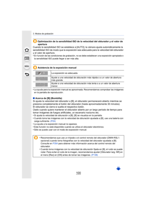 Page 1003. Modos de grabación
100
Optimización de la sensibilidad ISO de la velocidad del obturador y el valor de apertura
Cuando la sensibilidad ISO se establece a [AUTO], la cámara ajusta automáticamente la 
sensibilidad ISO de modo que la  exposición sea adecuada para la velocidad del obturador 
y el valor de apertura.
•
En función de las condiciones de grabación, no se debe establecer una exposición apropiada o 
la sensibilidad ISO puede llegar a ser más alta.
Asistencia de la exposición manual
•
La ayuda...