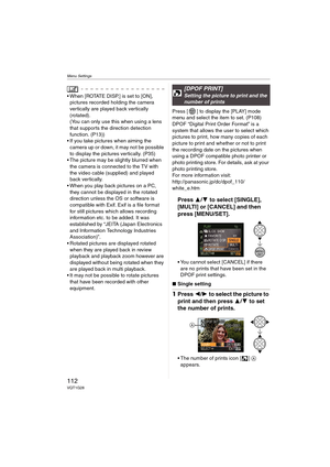 Page 112Menu Settings
112VQT1G28
 When [ROTATE DISP.] is set to [ON], 
pictures recorded holding the camera 
vertically are played back vertically 
(rotated).
(You can only use this when using a lens 
that supports the direction detection 
function. (P13))
 If you take pictures when aiming the 
camera up or down, it may not be possible 
to display the pictures vertically. (P35)
 The picture may be slightly blurred when 
the camera is connected to the TV with 
the video cable (supplied) and played 
back...