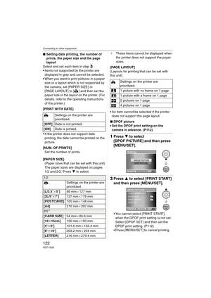 Page 122Connecting to other equipment
122VQT1G28
∫Setting date printing, the number of 
prints, the paper size and the page 
layout
Select and set each item in step
3.
 Items not supported by the printer are 
displayed in gray and cannot be selected.
 When you want to print pictures in a paper 
size or a layout which is not supported by 
the camera, set [PAPER SIZE] or 
[PAGE LAYOUT] to [ ] and then set the 
paper size or the layout on the printer. (For 
details, refer to the operating instructions 
of the...