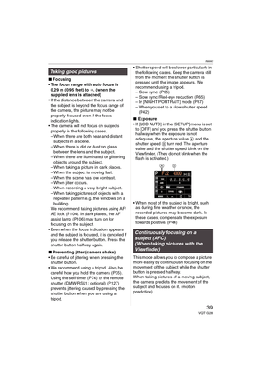 Page 39Basic
39VQT1G28
∫Focusing
 The focus range with auto focus is 
0.29 m (0.95 feet) to ¶. (when the 
supplied lens is attached)
 If the distance between the camera and 
the subject is beyond the focus range of 
the camera, the picture may not be 
properly focused even if the focus 
indication lights.
 The camera will not focus on subjects 
properly in the following cases.
– When there are both near and distant 
subjects in a scene.
– When there is dirt or dust on glass 
between the lens and the subject.
–...