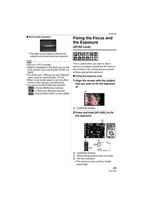 Page 69Advanced
69VQT1G28
∫2nd curtain synchro
The light source appears behind the 
subject and picture becomes dynamic.
 Set it to [1ST] normally.
 [2ND] is displayed in the flash icon on the 
LCD monitor if you set [FLASH SYNC.] to 
[2ND].
 The flash sync. settings are also effective 
when using an external flash. (P125)
 When a fast shutter speed is set, the effect 
of 2nd curtain synchro may deteriorate.
 You cannot set AUTO/Red-eye reduction 
[ ], Forced ON/Red-eye reduction 
[ ] or Slow sync./Red-eye...