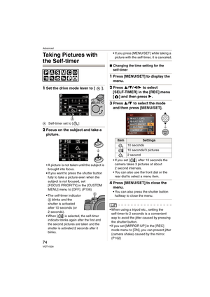 Page 74Advanced
74VQT1G28
Taking Pictures with 
the Self-timer
1Set the drive mode lever to [ ].
ASelf-timer set to [ ]
2Focus on the subject and take a 
picture.
A picture is not taken until the subject is 
brought into focus.
If you want to press the shutter button 
fully to take a picture even when the 
subject is not focused, set 
[FOCUS PRIORITY] in the [CUSTOM 
MENU] menu to [OFF]. (P106)
The self-timer indicator 
B blinks and the 
shutter is activated 
after 10 seconds (or 
2 seconds).

When [ ] is...