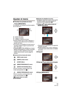 Page 1919VQT1G30
Ajustar el menú
∫Visualizar las pantallas de menú
Pulse [MENU/SET].Por ejemplo: se visualiza la primera página 
de un total de 4.
AIconos de menú
BPágina corriente
CDetalles y ajustes de menú
 Puede también girar el disco delantero o 
el trasero para seleccionar los detalles y 
ajustes de menú.
 Los iconos y los detalles de menú que se 
visualizan difieren según la posición del 
disco del modo.
 Si ajusta [MEM. POS. MENÚ] en el menú 
[MENÚ PERSONALIZ.] a [ON], la pantalla 
muestra el último...