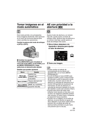 Page 2323VQT1G30
Tomar imágenes en el 
modo automático
Este modo permite a los principiantes 
tomar imágenes fácilmente. Sólo aparecen 
en el menú las funciones básicas para 
volver sencillas las operaciones.
Cambie la palanca del modo de enfoque 
a [AFS] o [AFC].
∫Cambiar los ajustes
Pulse [MENU/SET] para visualizar el 
menú del modo [REC], el de [CONF.] o el 
de [MENÚ PERSONALIZ.], luego 
seleccione el elemento para ajustar.
Detalles que pueden ajustarse
AE con prioridad a la 
abertura [ ]
Ajuste el valor de...