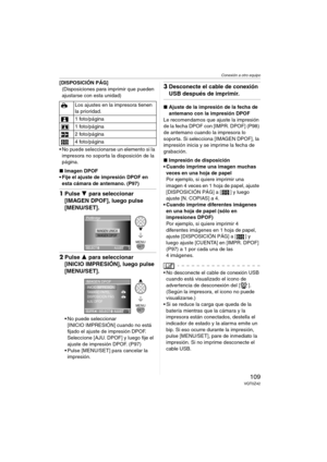 Page 109Conexión a otro equipo
109VQT0Z42
[DISPOSICIÓN PÁG]
(Disposiciones para imprimir que pueden 
ajustarse con esta unidad)
 No puede seleccionarse un elemento si la 
impresora no soporta la disposición de la 
página.
∫Imagen DPOF
 Fije el ajuste de impresión DPOF en 
esta cámara de antemano. (P97)
1Pulse 4 para seleccionar 
[IMAGEN DPOF], luego pulse 
[MENU/SET].
2Pulse 3 para seleccionar 
[INICIO IMPRESIÓN], luego pulse 
[MENU/SET].
 No puede seleccionar 
[INICIO IMPRESIÓN] cuando no está 
fijado el...