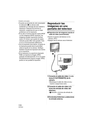 Page 110Conexión a otro equipo
110VQT0Z42
 Cuando se enciende de color anaranjado 
la indicación [¥] la cámara está 
recibiendo un mensaje de error desde la 
impresora. Después de terminar la 
impresión, asegúrese de que no haya 
problemas con la impresora.
 Si es alto el número total de copias DPOF 
o el de imágenes DPOF impresas, las 
imágenes pueden imprimirse muchas 
veces. El número que queda de copias 
indicado puede diferir del ajustado. Esto 
no es un funcionamiento defectuoso.
 Con la impresión de la...