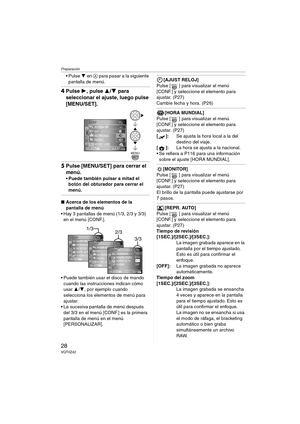 Page 28Preparación
28VQT0Z42
 Pulse 4 en A para pasar a la siguiente 
pantalla de menú.
4Pulse 1, pulse 3/4 para 
seleccionar el ajuste, luego pulse 
[MENU/SET].
5Pulse [MENU/SET] para cerrar el 
menú.
 Puede también pulsar a mitad el 
botón del obturador para cerrar el 
menú.
∫Acerca de los elementos de la 
pantalla de menú
 Hay 3 pantallas de menú (1/3, 2/3 y 3/3) 
en el menú [CONF.].
 Puede también usar el disco de mando 
cuando las instrucciones indican cómo 
usar 3/4, por ejemplo cuando 
selecciona los...