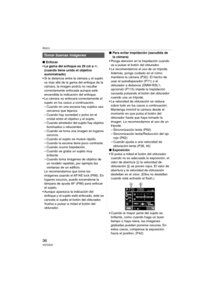 Page 36Básico
36VQT0Z42
∫Enfocar
La gama del enfoque es 29 cm a ¶. 
(cuando tiene unido el objetivo 
suministrado)
 Si la distancia entre la cámara y el sujeto 
va más allá de la gama del enfoque de la 
cámara, la imagen podría no resultar 
correctamente enfocada aunque esté 
encendida la indicación del enfoque.
 La cámara no enfocará correctamente el 
sujeto en los casos a continuación.
– Cuando en una escena hay sujetos sea 
cercanos que lejanos.
– Cuando hay suciedad o polvo en el 
cristal entre el...