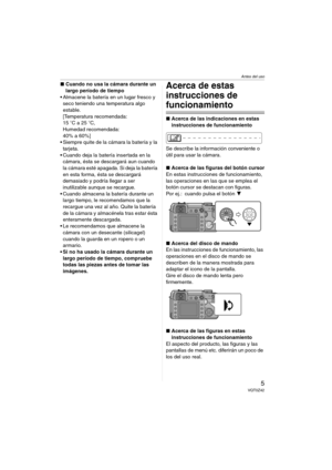 Page 5Antes del uso
5VQT0Z42
∫Cuando no usa la cámara durante un 
largo período de tiempo
 Almacene la batería en un lugar fresco y 
seco teniendo una temperatura algo 
estable.
[Temperatura recomendada:
15oC a 25oC,
Humedad recomendada:
40% a 60%]
 Siempre quite de la cámara la batería y la 
tarjeta.
 Cuando deja la batería insertada en la 
cámara, ésta se descargará aun cuando 
la cámara esté apagada. Si deja la batería 
en esta forma, ésta se descargará 
demasiado y podría llegar a ser 
inutilizable...