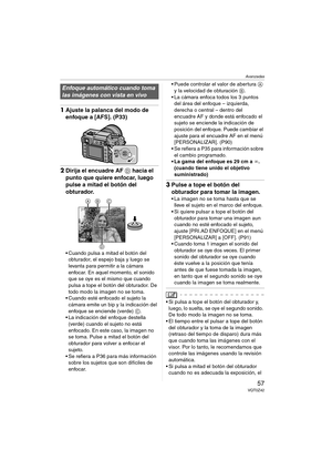 Page 57Avanzadas
57VQT0Z42
1Ajuste la palanca del modo de 
enfoque a [AFS]. (P33)
2Dirija el encuadre AF D hacia el 
punto que quiere enfocar, luego 
pulse a mitad el botón del 
obturador.
 Cuando pulsa a mitad el botón del 
obturador, el espejo baja y luego se 
levanta para permitir a la cámara 
enfocar. En aquel momento, el sonido 
que se oye es el mismo que cuando 
pulsa a tope el botón del obturador. De 
todo modo la imagen no se toma.
 Cuando esté enfocado el sujeto la 
cámara emite un bip y la...