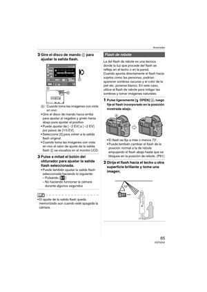 Page 65Avanzadas
65VQT0Z42
2Gire el disco de mando C para 
ajustar la salida flash.
D: Cuando toma las imágenes con vista 
en vivo
 Gire el disco de mando hacia arriba 
para ajustar al negativo y gírelo hacia 
abajo para ajustar al positivo.
 Puede ajustar de [`2EV] a [_2EV] 
por pasos de [1/3 EV].
 Seleccione [0] para volver a la salida 
flash original.
 Cuando toma las imágenes con vista 
en vivo el valor de ajuste de la salida 
flash E se visualiza en el monitor LCD.
3Pulse a mitad el botón del...