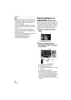 Page 66Avanzadas
66VQT0Z42
 Elija un techo blancuzco con alta relación 
de reflexión. Si hay colores y formas en la 
superficie de reflejo, éstos afectarán el 
color de la imagen.
 La gama disponible del flash es inferior a 
la de cuando toma imágenes con el flash 
normal.
 La luz de reflejo podría no alcanzar el 
sujeto si el techo usado para reflejar la luz 
es demasiado alto.
 El hecho de usar el flash para el de rebote 
en una posición diferente de la 
especificada podría producir un 
funcionamiento...