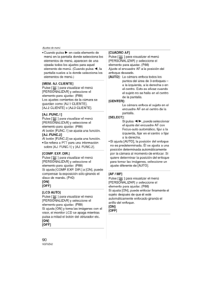 Page 90Ajustes de menú
90VQT0Z42
 Cuando pulsa 1 en cada elemento de 
menú en la pantalla donde selecciona los 
elementos de menú, aparecen de una 
ojeada todos los ajustes para aquel 
elemento de menú. (Cuando pulsa 2, la 
pantalla vuelve a la donde selecciona los 
elementos de menú.)
[MEM. AJ. CLIENTE]
Pulse [ ] para visualizar el menú 
[PERSONALIZAR] y seleccione el 
elemento para ajustar. (P88)
Los ajustes corrientes de la cámara se 
guardan como [AJ.1 CLIENTE], 
[AJ.2 CLIENTE] o [AJ.3 CLIENTE].
[AJ....