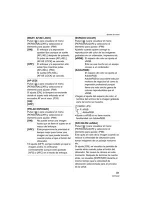 Page 91Ajustes de menú
91VQT0Z42
[MANT. AF/AE LOCK]
Pulse [ ] para visualizar el menú 
[PERSONALIZAR] y seleccione el 
elemento para ajustar. (P88)
[ON]:El enfoque y la exposición 
quedan fijos aunque se suelte 
[AFL/AEL] después de pulsarlo.
Si pulsa de nuevo [AFL/AEL], 
[AF/AE LOCK] se cancela.
[OFF]:El enfoque y la exposición sólo 
están fijos mientras pulsa 
[AFL/AEL]. (P66)
Si suelta [AFL/AEL], 
[AF/AE LOCK] se cancela.
[AF-LED]
Pulse [ ] para visualizar el menú 
[PERSONALIZAR] y seleccione el 
elemento...