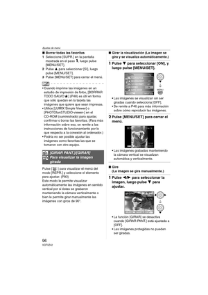 Page 96Ajustes de menú
96VQT0Z42
∫Borrar todas las favoritas
1Seleccione [SUPR.] en la pantalla 
mostrada en el paso
1, luego pulse 
[MENU/SET].
2Pulse 3 para seleccionar [SI], luego 
pulse [MENU/SET].
3Pulse [MENU/SET] para cerrar el menú.
 Cuando imprime las imágenes en un 
estudio de impresión de fotos, [BORRAR 
TODO SALVO ] (P48) es útil en forma 
que sólo quedan en la tarjeta las 
imágenes que quiere que sean impresas.
 Utilice [LUMIX Simple Viewer] o 
[PHOTOfunSTUDIO-viewer-] en el 
CD-ROM...