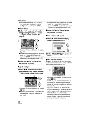 Page 98Ajustes de menú
98VQT0Z42
 No puede seleccionar [SUPR.] si no 
hay copias que se ajustaron con la 
configuración de impresión DPOF.
∫Ajuste único
1Pulse 2/1 para seleccionar la 
imagen a imprimir, luego pulse 
3/4 para fijar el número de 
copias.
 Aparece el número del icono de copias 
[] A.
 Puede ajustarse un número de copias a 
partir de 0 hasta 999. El ajuste de 
impresión DPOF se cancela cuando el 
número de copias esté ajustado a [0].
2Pulse [MENU/SET] dos veces 
para cerrar el menú.
∫Ajuste...