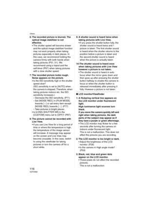 Page 116Others
116VQT0W82
6: The recorded picture is blurred. The 
optical image stabilizer is not 
effective.
 The shutter speed will become slower 
and the optical image stabilizer function 
may not work properly when taking 
pictures especially in dark places. In 
this case, we recommend holding the 
camera firmly with both hands when 
taking pictures (P31, 51). We 
recommend using a tripod and the 
self-timer (P67) when taking pictures 
with a slow shutter speed.
7: The recorded picture looks rough. 
Noise...