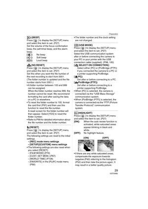 Page 29Preparation
29VQT0W82
[BEEP]
Press [ ] to display the [SETUP] menu 
and select the item to set. (P27)
Set the volume of the focus confirmation 
beep, the self-timer beep, and the alarm 
beep.
[]:No beep
[]:Soft beep
[]:Loud beep
[NO.RESET]
Press [ ] to display the [SETUP] menu 
and select the item to set. (P27)
Set this when you want the file number of 
the next recording to start from 0001.
(The folder number is updated and the file 
number starts from 0001.)
 A folder number between 100 and 999 
can...