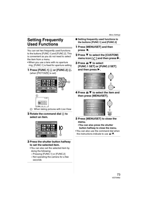 Page 73Menu Settings
73VQT0W82
Menu Settings
Setting Frequently 
Used Functions
You can set two frequently used functions 
to the buttons [FUNC.1] and [FUNC.2]. This 
is convenient as you do not need to select 
the item from a menu.
 When you use a lens with no aperture 
ring, [FUNC.1] is fixed for aperture setting.
1Press [FUNC.1] A or [FUNC.2] B.
(when [PICT.SIZE] is set)
C: When taking pictures with Live View
2Rotate the command dial D to 
select an item.
3Press the shutter button halfway 
to set the...