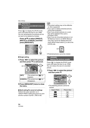 Page 94Menu Settings
94VQT0W82
Press [ ] to display the [PLAY] mode 
menu and select the item to set. (P88)
You can set protection for pictures you do 
not want to be deleted by mistake.
Press 3/4 to select [SINGLE], 
[MULTI] or [CANCEL] and then 
press [MENU/SET].
∫Single setting
1Press 2/1 to select the picture 
and then press 4 to set/cancel.
2Press [MENU/SET] twice to close 
the menu.
∫Multi setting/To cancel all settings
Perform the same operation as in 
“[DPOF PRINT] Setting the picture to print 
and the...