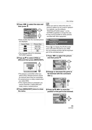 Page 95Menu Settings
95VQT0W82
2Press 2/1 to select the size and 
then press 4.
 Sizes smaller than the recorded picture 
are displayed.
 The message [DELETE ORIGINAL 
PICTURE?] appears.
3Press 3/4 to select [YES] or 
[NO] and then press [MENU/SET].
 The picture is overwritten when you 
select [YES]. Resized pictures cannot 
be restored when they are overwritten.
 A resized picture is newly created when 
you select [NO].
 If the original picture is protected, you 
cannot overwrite it. Select [NO] and...