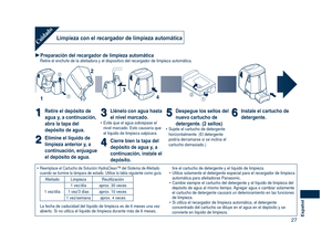 Page 27
7Español
Limpieza con el recargador de limpieza automáticaCuidado
Preparación del recargador de limpieza automáticaRetire el enchufe de la afeitadora y el dispositivo del recargador de li\
mpieza automática.


2
1
3
4
11Retire el depósito de 
agua y, a continuación, 
abra la tapa del 
depósito de agua.
22Elimine el líquido de 
limpieza anterior y, a 
continuación, enjuague 
el depósito de agua.
33Llénelo con agua hasta 
el nivel marcado.Evite que el agua sobrepase el nivel marcado. Esto...