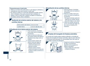 Page 30
30
Español

Precauciones para el modo turboAfeitar con el modo turbo podría dañar su piel. Apague la afeitadora y enciéndala de nuevo para cancelar el modo turbo.No coloque los dedos en el interruptor Apagado/Encendido mientras utilice la afeitadora. Esto podría ocasionar que la afeitadora se apague o entre al modo turbo. Coloque sus dedos en el descanso para dedos mientras utilice la afeitadora.
•
•
 
Sustitución de la lámina exterior del sistema y las 
cuchillas internas
lámina exterior del sistemauna...