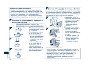 Page 30
30
Español

Limpieza del recargador de limpieza automática
1. Asegúrese de eliminar el depósito de agua y el enchufe del dispositivo del recargador de limpieza automática.• Tenga cuidado de no derramar el líquido de limpieza.2.  Frote suavemente cualquier recorte de barba adherido al interior de la bandeja de limpieza con un paño o pañuelo de papel humedecido con agua.• Limpie las esquinas y las partes desniveladas de la bandeja de limpieza con trozo de algodón humedecido con agua.
1
2
Los recortes de...