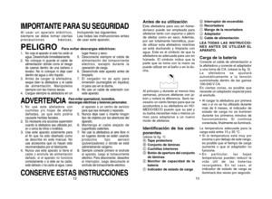 Page 812
IMPORTANTE PARA SU SEGURIDADAl usar un aparato eléctrico, 
siempre se debe tomar ciertas
precauciones básicas, incluyendo las siguientes: 
Lea todas las instrucciones antes
de usar este aparato.PELIGRO1.
No coja el aparato si este ha caído al
agua. Desenchufe inmediatamente.
2. No coloque ni guarde el cable de
alimentación donde corra el riesgo 
de caerse dentro de una bañera o 
lavabo. No lo coloque ni deje caer
dentro de agua u otro líquido.
3. Antes de cargar la afeitadora, seque bien la afeitadora...