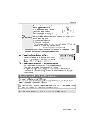 Page 3333
Recording
 (ENG) SQT0898
¢ Recording will continue without interruption even when the fil e size exceeds 4 GB, but 
the file will be divided and saved/played back separately.
4Press the shutter button halfway.
•The recording screen will be displayed. You can also 
perform the same operation by pressing and holding 
[ ] until the recording screen is displayed.
5Press the shutter button to perform recording. 
•After the 4K burst photo recording, a 4K burst file will be sav ed. 
4K burst files are saved...