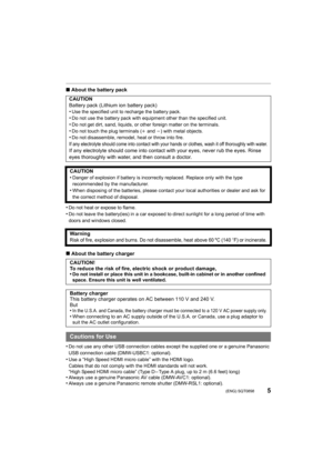 Page 55 (ENG) SQT0898
∫About the battery pack
•
Do not heat or expose to flame.
•Do not leave the battery(ies) in a car exposed to direct sunlig ht for a long period of time with 
doors and windows closed.
∫ About the battery charger
•
Do not use any other USB connection cables except the supplied  one or a genuine Panasonic 
USB connection cable (DMW-USBC1: optional).
•Use a “High Speed HDMI micro cable” with the HDMI logo.
Cables that do not comply with the HDMI standards will not work .
“High Speed HDMI...