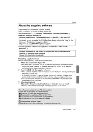 Page 4747
Others
 (ENG) SQT0898
About the supplied software
The supplied DVD includes the following software.
Install the software on to your computer before use.
•
PHOTOfunSTUDIO 9.7 PE (Windows Vista/Windows 7/Windows 8/Windows 8.1)
•SILKYPIX Developer Studio 4.3 SE
(Windows Vista/Windows 7/Windows 8/Windows 8.1, Mac OS X v10.6 to v10.10)
•LoiLoScope 30 day full trial version (Windows Vista/Windows 7/Windows 8/
Windows 8.1)
∫ Installing supplied software
•Before inserting the DVD, close all running...