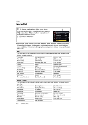 Page 52Others
52SQT0898 (ENG) 
Menu list
•[Photo Style], [Filter Settings], [AFS/AFF], [Metering Mode], [Highlight Shadow], [i.Dynamic], 
[i.Resolution], [Diffraction Compensation] and [Digital Zoom] are common to both the [Rec] 
menu and [Motion Picture] menu. Changing these settings in one  of these menus is reflected in 
other menu.
To display explanations of the menu items.
When [Menu Information] in the [Setup] menu is set to 
[ON], explanations of the menu items and settings are 
displayed on the menu...